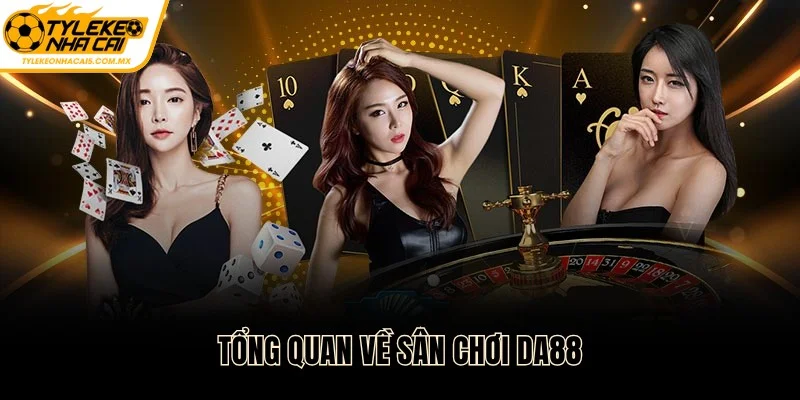 Tổng quan về sân chơi DA88