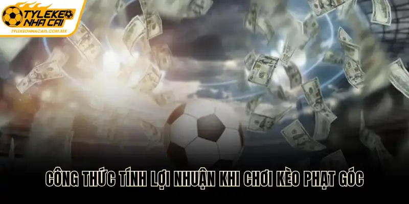 Công thức tính lợi nhuận khi chơi kèo phạt góc